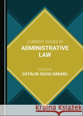 Current Issues in Administrative Law Cătălin-Silviu Săraru 9781527555525 Cambridge Scholars Publishing (RJ)