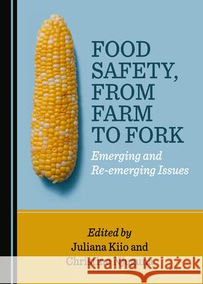 Food Safety, from Farm to Fork: Emerging and Re-Emerging Issues Kiio, Juliana 9781527555839