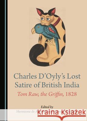 Charles Dâ (Tm)Oylyâ (Tm)S Lost Satire of British India: Tom Raw, the Griffin, 1828 de Almeida, Hermione 9781527557024 Cambridge Scholars Publishing