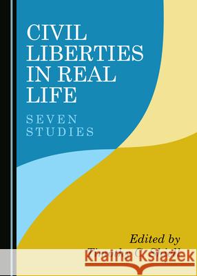 Civil Liberties in Real Life: Seven Studies Timothy C. Shiell   9781527557086 Cambridge Scholars Publishing