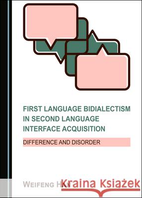 First Language Bidialectism in Second Language Interface Acquisition Weifeng Han 9781527557567