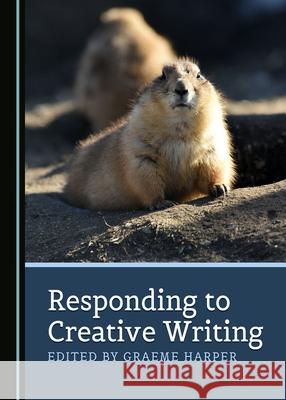 Responding to Creative Writing Graeme Harper   9781527557598 Cambridge Scholars Publishing