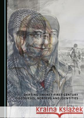 Shifting Twenty-First-Century Discourses, Borders and Identities Oana-Celia Gheorghiu   9781527557758