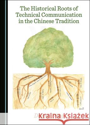 The Historical Roots of Technical Communication in the Chinese Tradition Daniel Dingxiong Ding   9781527557826 Cambridge Scholars Publishing