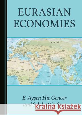 Eurasian Economies E. Aysen Hic Gencer Selahattin Sari  9781527557840 Cambridge Scholars Publishing