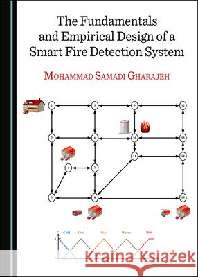 The Fundamentals and Empirical Design of a Smart Fire Detection System Mohammad Samadi Gharajeh   9781527558847 Cambridge Scholars Publishing