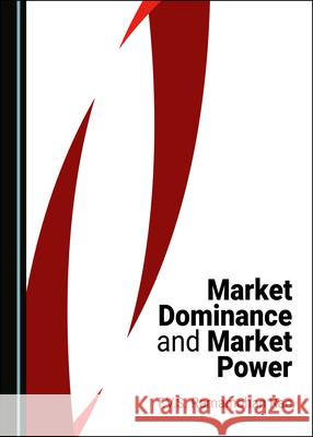 Market Dominance and Market Power T.V.S. Ramamohan Rao   9781527559448 Cambridge Scholars Publishing