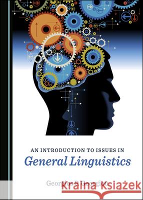 An Introduction to Issues in General Linguistics Georgios P. Georgiou   9781527559509 Cambridge Scholars Publishing