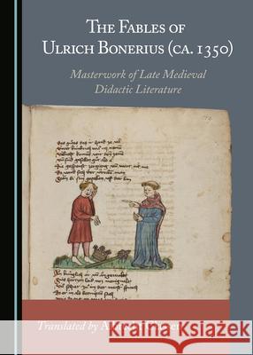 The Fables of Ulrich Bonerius (Ca. 1350): Masterwork of Late Medieval Didactic Literature Classen, Albrecht 9781527559554 Cambridge Scholars Publishing