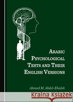 Arabic Psychological Tests and Their English Versions Ahmed M. Abdel-Khalek   9781527559738