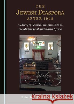 The Jewish Diaspora after 1945: A Study of Jewish Communities in the Middle East and North Africa Behnaz Hosseini   9781527559813 Cambridge Scholars Publishing