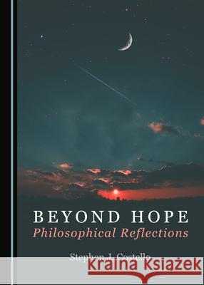 Beyond Hope: Philosophical Reflections Stephen J. Costello 9781527560215