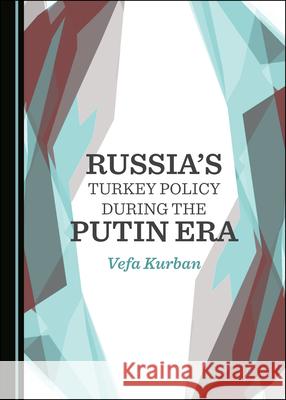 Russiaâ (Tm)S Turkey Policy During the Putin Era Kurban, Vefa 9781527560352