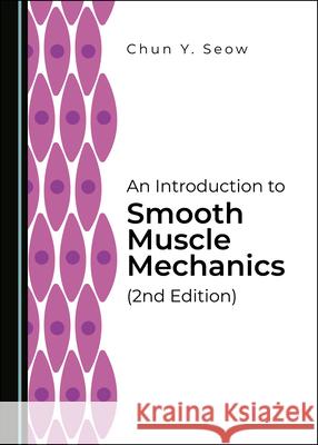 An Introduction to Smooth Muscle Mechanics (2nd Edition) Chun Y. Seow 9781527560734