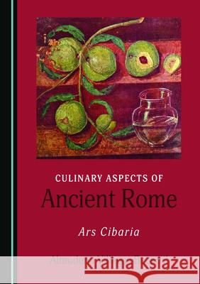 Culinary Aspects of Ancient Rome: Ars Cibaria Almudena Villegas Becerril   9781527561526