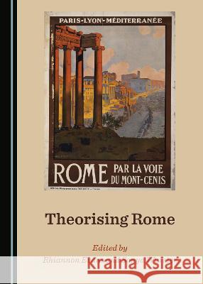 Theorising Rome Rhiannon Evans Sonya Wurster  9781527561540 Cambridge Scholars Publishing