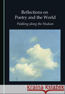 Reflections on Poetry and the World: Walking Along the Hudson Grosholz, Emily 9781527562134