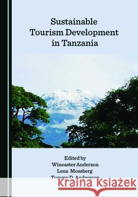 Sustainable Tourism Development in Tanzania Wineaster Anderson Lena Mossberg Tommy D. Andersson 9781527562257 Cambridge Scholars Publishing