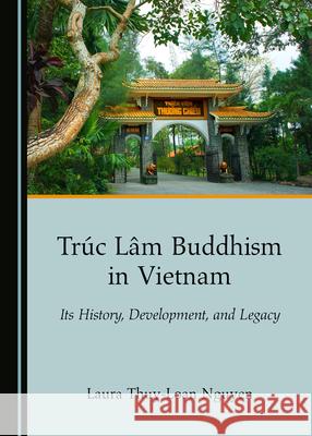 Trã°c Lâm Buddhism in Vietnam: Its History, Development, and Legacy Nguyen, Laura Thuy-Loan 9781527562851