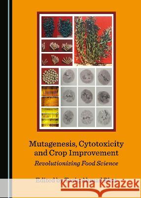 Mutagenesis, Cytotoxicity and Crop Improvement: Revolutionizing Food Science Tariq Ahmad Bhat   9781527562967