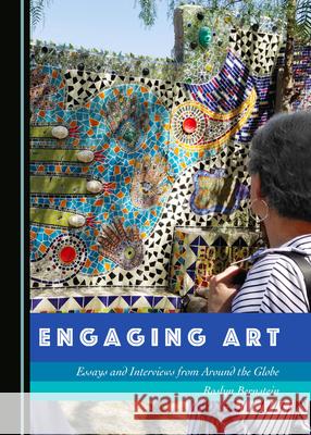 Engaging Art: Essays and Interviews from Around the Globe Roslyn Bernstein   9781527564091 Cambridge Scholars Publishing