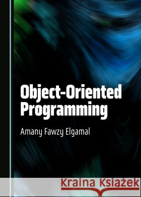 Object-Oriented Programming Amany Fawzy Elgamal 9781527564251