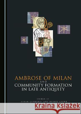 Ambrose of Milan and Community Formation in Late Antiquity Ethan Gannaway Robert Grant 9781527564633