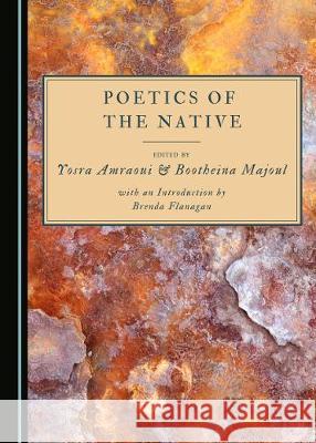 Poetics of the Native Yosra Amraoui Bootheina Majoul  9781527564992 Cambridge Scholars Publishing