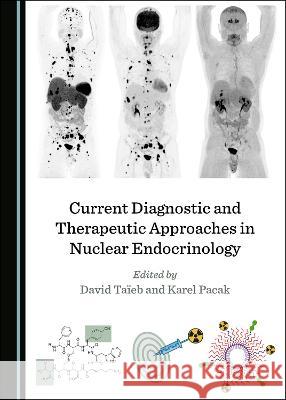 Current Diagnostic and Therapeutic Approaches in Nuclear Endocrinology Ta Karel Pacak 9781527565203 Cambridge Scholars Publishing