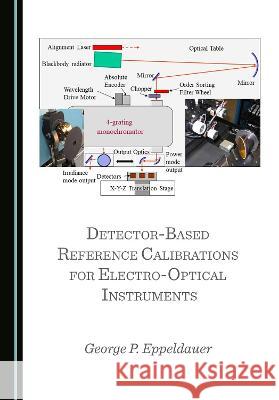 Detector-Based Reference Calibrations for Electro-Optical Instruments George P. Eppeldauer   9781527565289 Cambridge Scholars Publishing