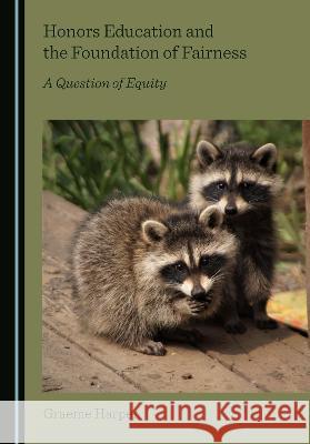 Honors Education and the Foundation of Fairness: A Question of Equity Graeme Harper 9781527566637 Cambridge Scholars Publishing