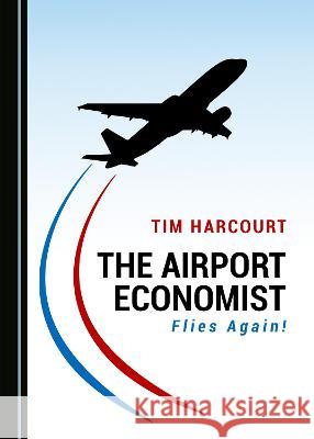 The Airport Economist Flies Again! Tim Harcourt 9781527567764