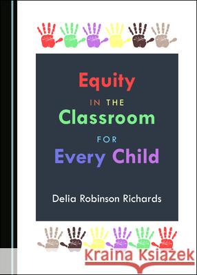 Equity in the Classroom for Every Child Delia Robinson Richards 9781527568273 Cambridge Scholars Publishing