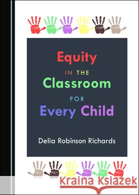 Equity in the Classroom for Every Child Delia Robinson Richards 9781527568280 Cambridge Scholars Publishing