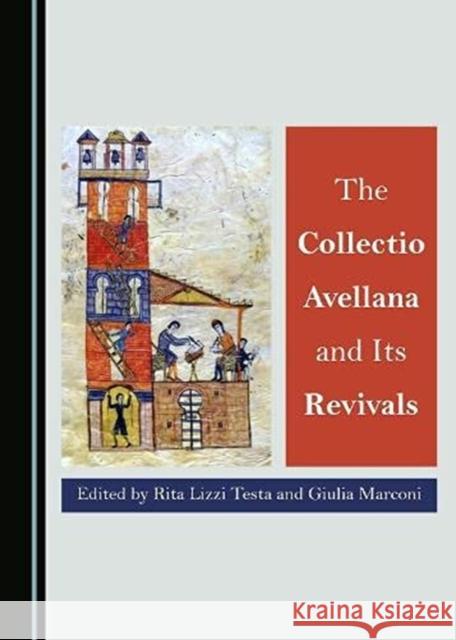 The Collectio Avellana and Its Revivals Giulia Marconi Rita Lizzi Testa  9781527568389 Cambridge Scholars Publishing