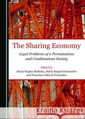 The Sharing Economy: Legal Problems of a Permutations and Combinations Society Maria Regina Redinha Maria Raquel Guimaraes Francisco Liberal Fernandes 9781527568679