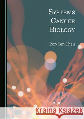 Systems Cancer Biology Bor-Sen Chen 9781527569744
