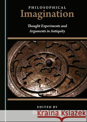 Philosophical Imagination: Thought Experiments and Arguments in Antiquity Boris Vezjak   9781527569751 Cambridge Scholars Publishing