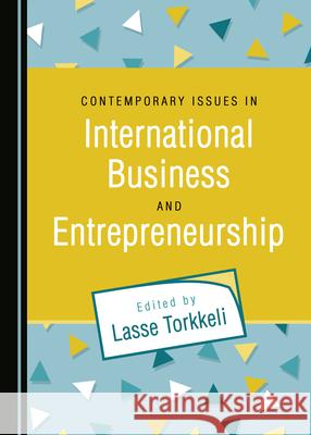 Contemporary Issues in International Business and Entrepreneurship Lasse Torkkeli 9781527569805