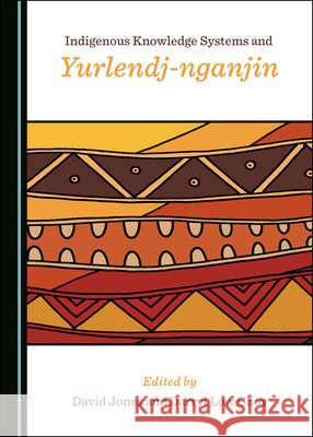 Indigenous Knowledge Systems and Yurlendj-Nganjin Jones, David 9781527570177