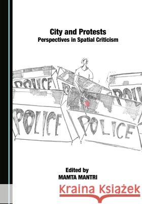Cities and Protests: Perspectives in Spatial Criticism Mamta Mantri 9781527570535