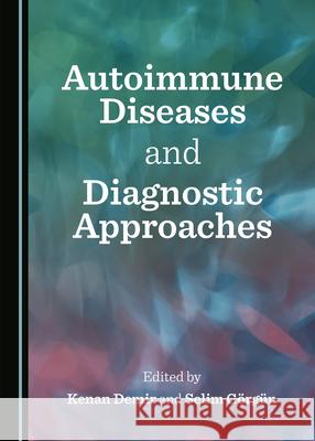 Autoimmune Diseases and Diagnostic Approaches Kenan Demir G 9781527570849