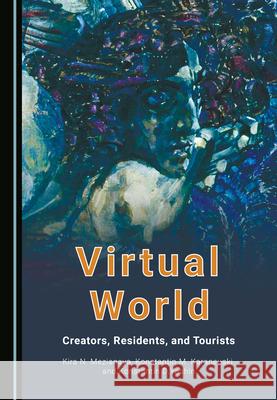 Virtual World: Creators, Residents, and Tourists Kira N. Mezianaya Konstantin M. Karaneuski Konstantin D. Yashin 9781527571228