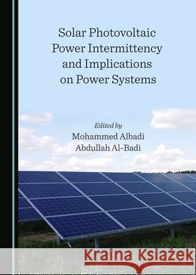 Solar Photovoltaic Power Intermittency and Implications on Power Systems Mohammed Albadi Abdullah Al-Badi 9781527571297