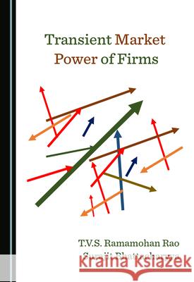 Transient Market Power of Firms T. V. S. Ramamoha Surajit Bhattacharyya 9781527571495 Cambridge Scholars Publishing