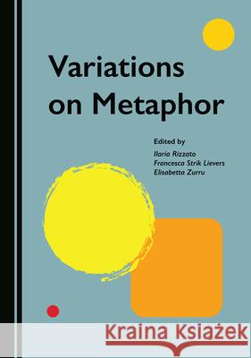 Variations on Metaphor Rizzato, Ilaria 9781527572096