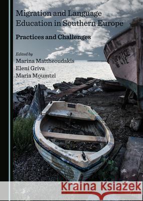 Migration and Language Education in Southern Europe: Practices and Challenges Marina Mattheoudakis Eleni Griva 9781527572454 Cambridge Scholars Publishing