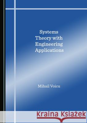 Systems Theory with Engineering Applications Mihail Voicu 9781527572645