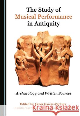 The Study of Musical Performance in Antiquity: Archaeology and Written Sources Ventura Agn Claudia Tavolieri 9781527572683 Cambridge Scholars Publishing