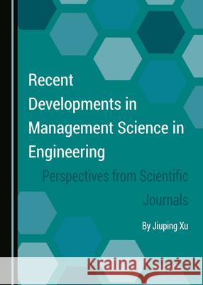 Recent Developments in Management Science in Engineering: Perspectives from Scientific Journals Jiuping Xu 9781527573062